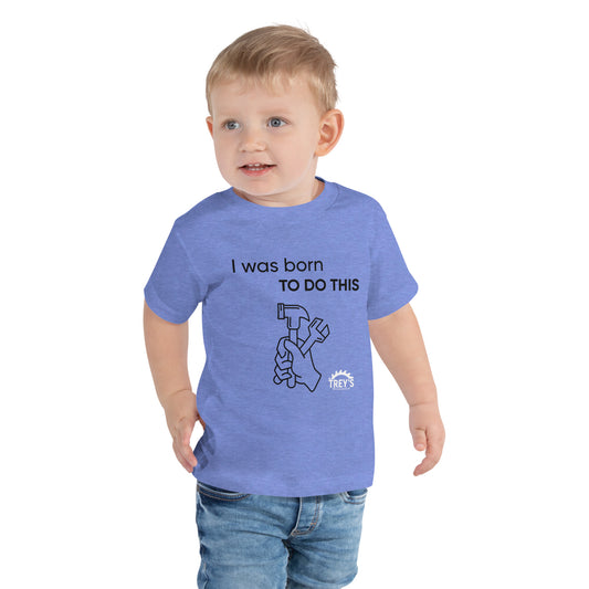 I was born to do this Toddler Short Sleeve Tee Trey's Woodshop